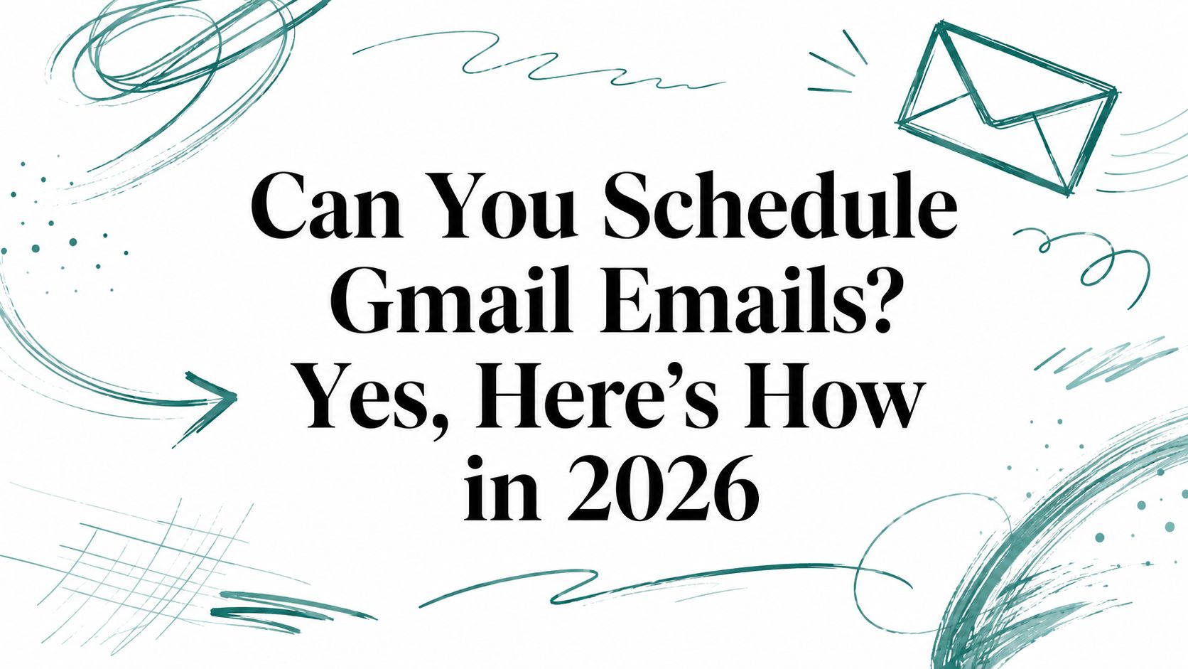 Can You Schedule Gmail Emails? Yes, Here's How in 2026