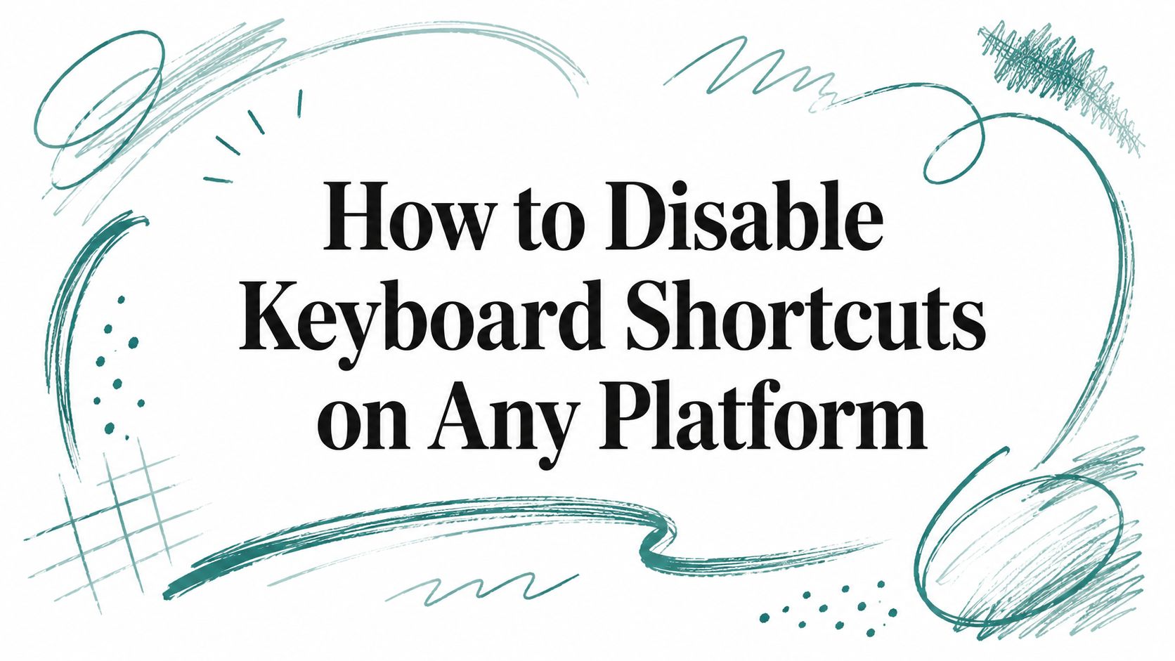 How to Disable Keyboard Shortcuts on Any Platform