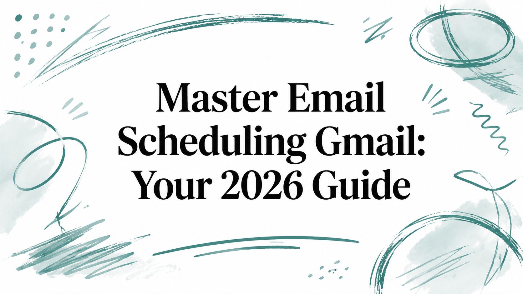 Master Email Scheduling Gmail: Your 2026 Guide