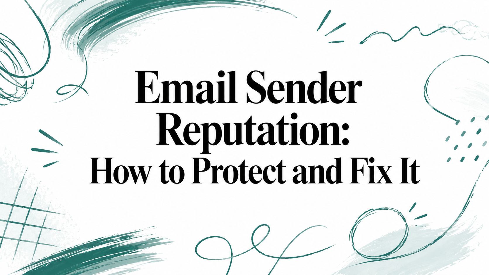Email Sender Reputation: How to Protect and Fix It