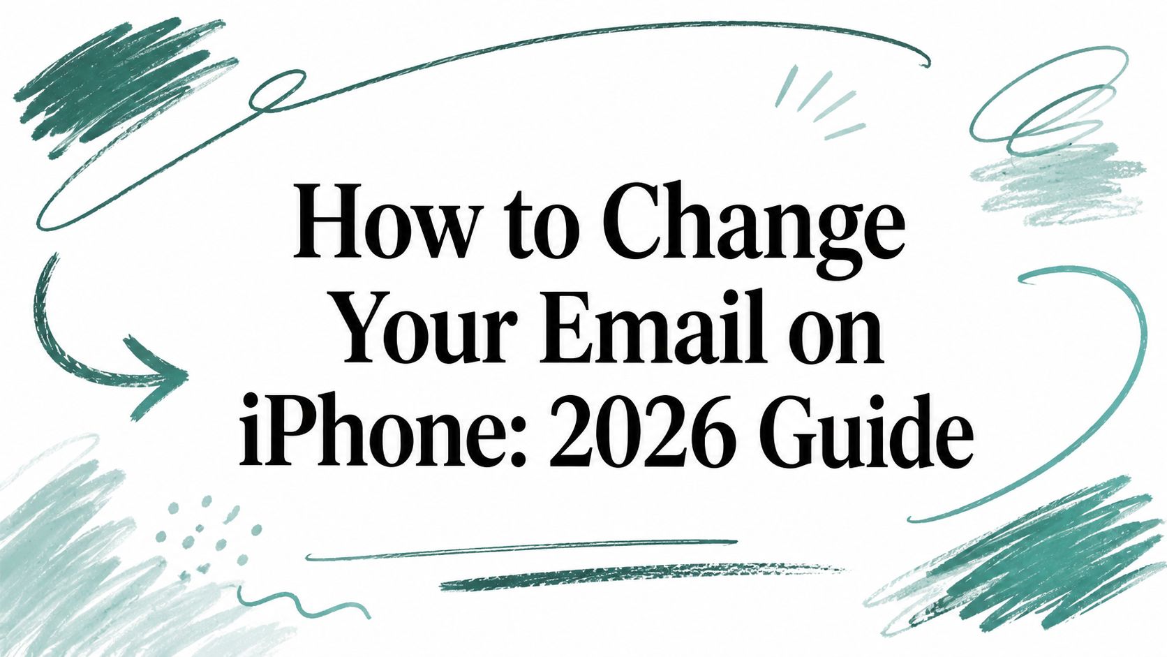 How to Change Your Email on iPhone: 2026 Guide