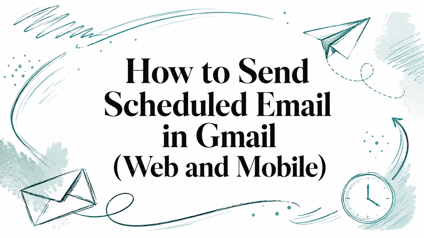 How to Send Scheduled Email in Gmail (Web and Mobile)