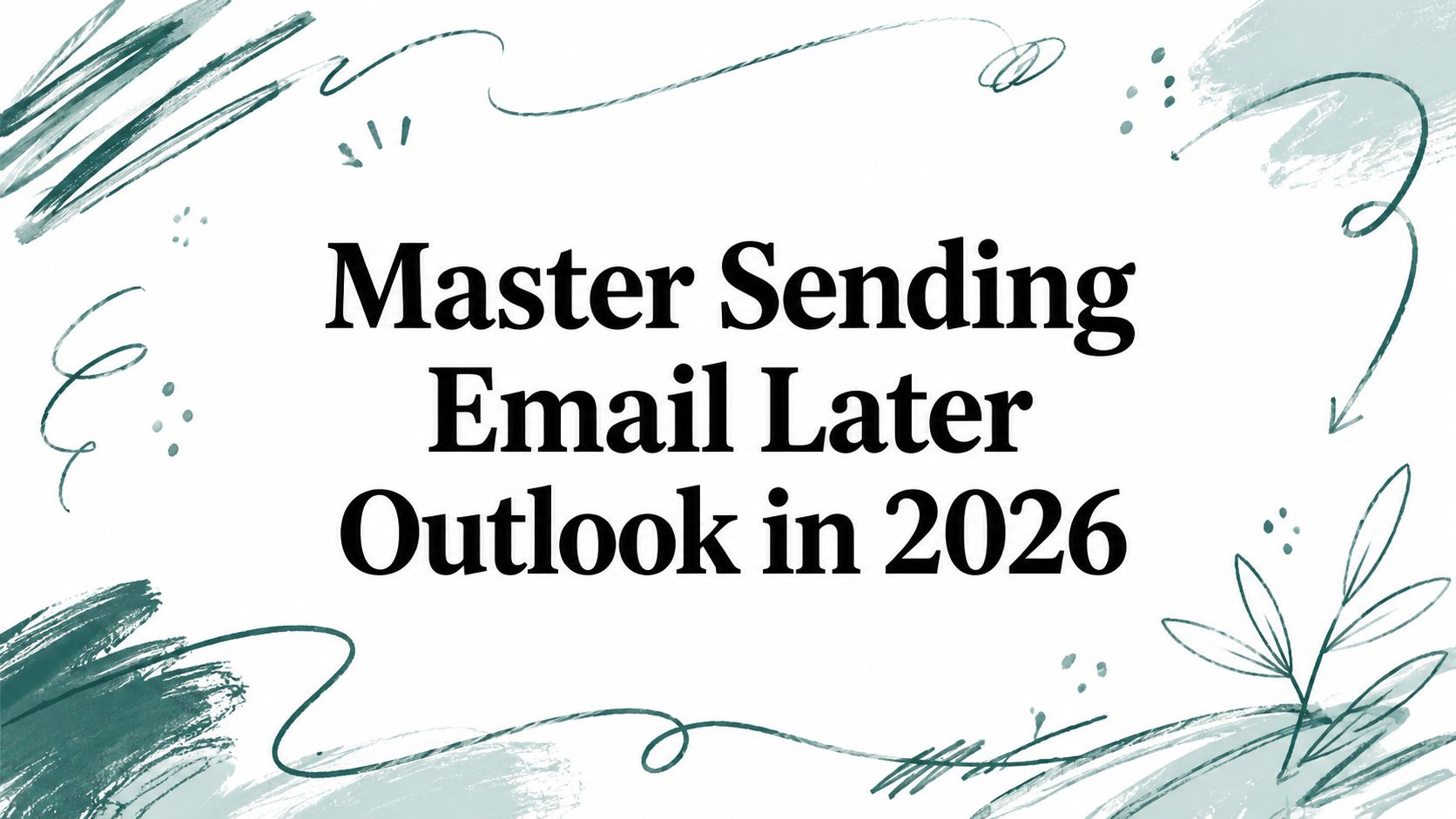 Master Sending Email Later Outlook in 2026