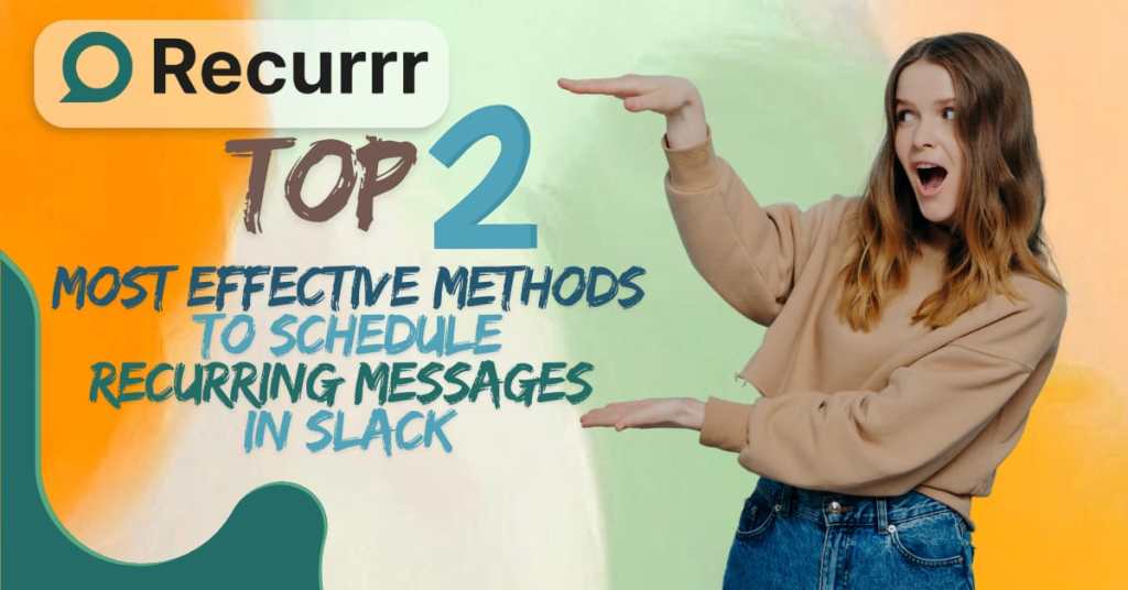 Top 2 Most Effective Methods to Schedule Recurring Messages in Slack